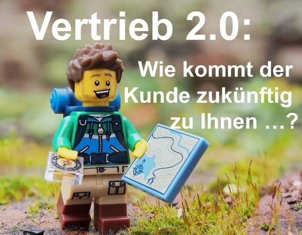 Vertrieb 2.0 - wie kommt der Kunden zukünftig zu mir ...?